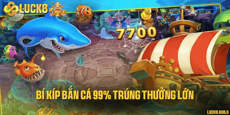 Bí kíp bắn cá 99% trúng thưởng lớn