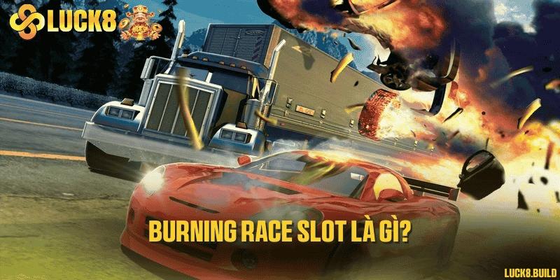 Burning race slot là gì?