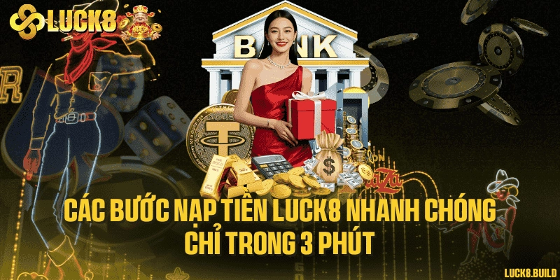 Các bước nạp tiền LUCK8 nhanh chóng chỉ trong 3 phút