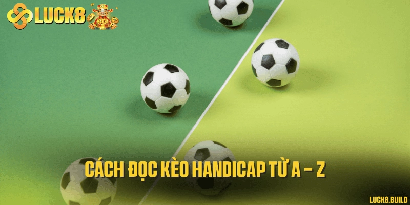 Cách đọc kèo handicap từ A - Z