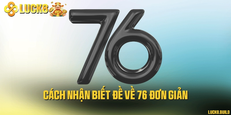 Cách nhận biết đề về 76 đơn giản