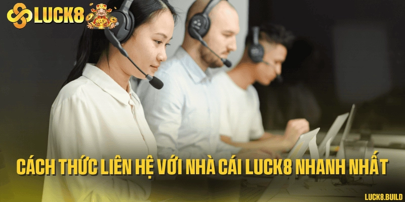Cách thức liên hệ với nhà cái LUCK8 nhanh nhất