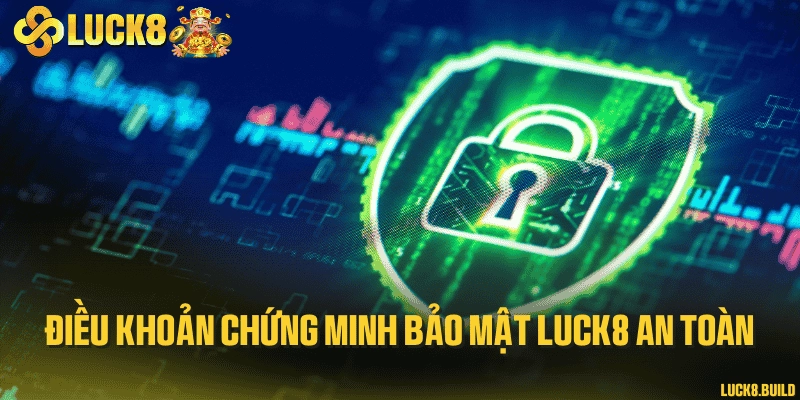 Điều khoản chứng minh bảo mật LUCK8 an toàn