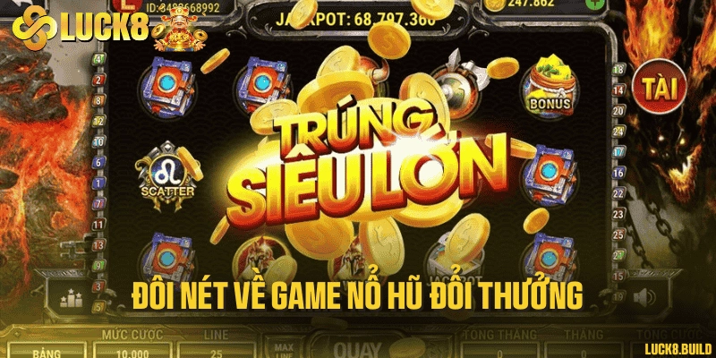 Đôi nét về game nổ hũ đổi thưởng