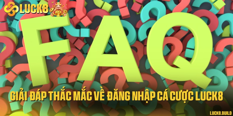 Giải đáp thắc mắc về đăng nhập cá cược LUCK8