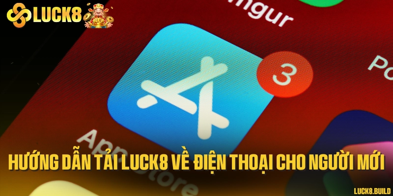 Hướng dẫn tải LUCK8 về điện thoại cho người mới