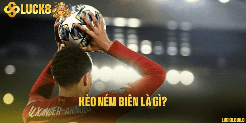 Kèo ném biên là gì?