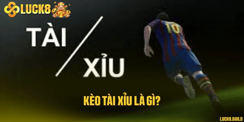 Kèo tài xỉu là gì?