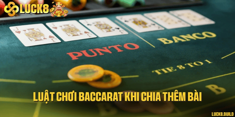 Luật chơi Baccarat khi chia thêm bài