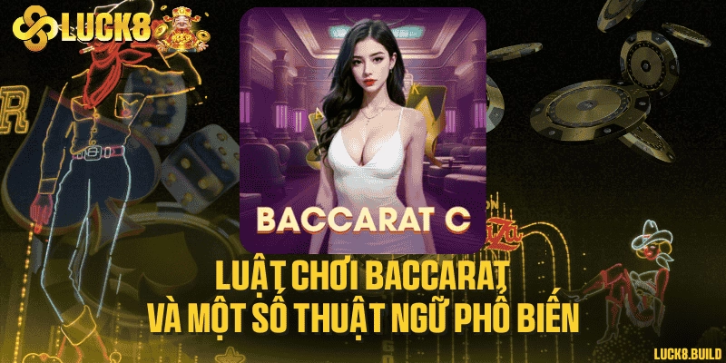Luật chơi Baccarat và một số thuật ngữ phổ biến