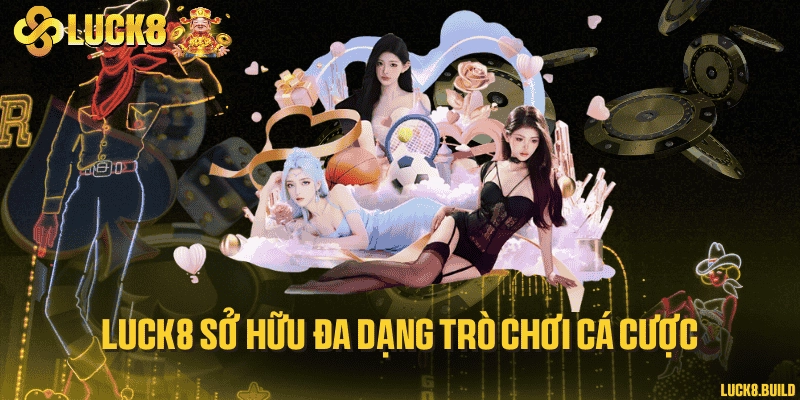 LUCK8 sở hữu đa dạng trò chơi cá cược