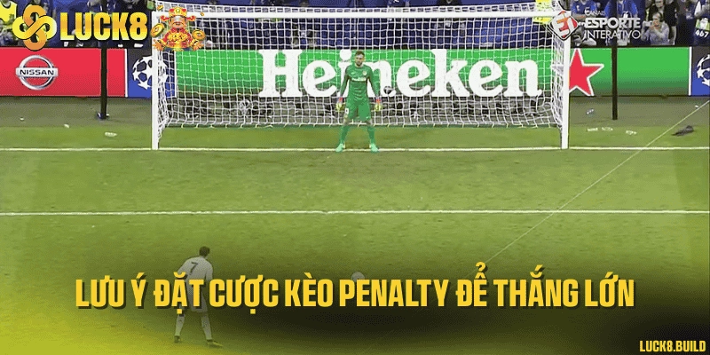Lưu ý đặt cược kèo penalty để thắng lớn