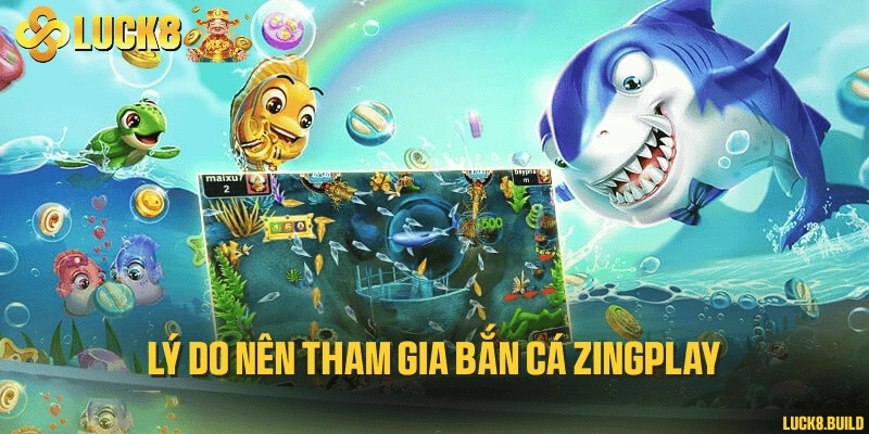 Lý do nên tham gia bắn cá Zingplay