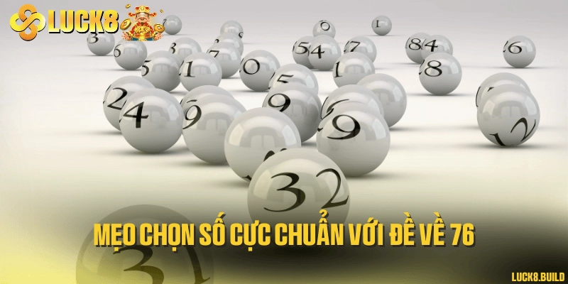 Mẹo chọn số cực chuẩn với đề về 76