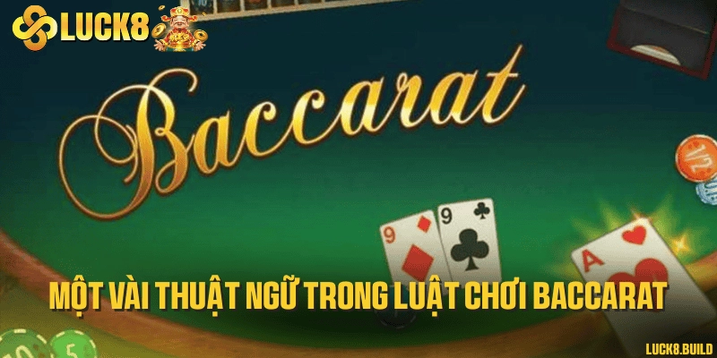 Một vài thuật ngữ trong luật chơi Baccarat