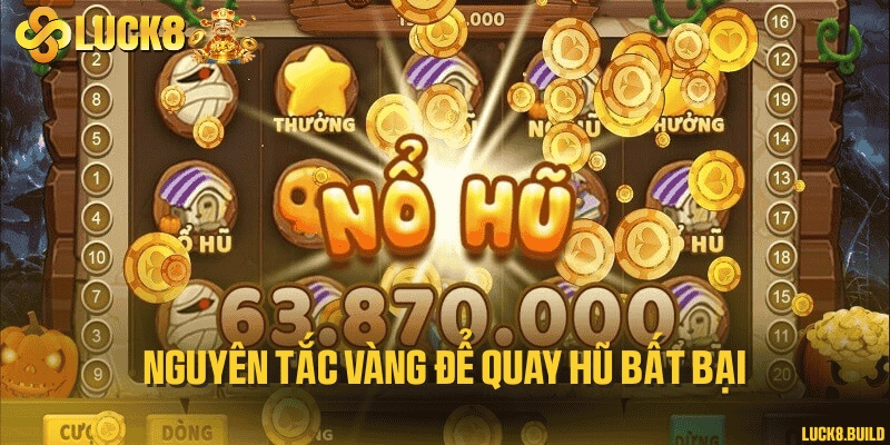 Nguyên tắc vàng để quay hũ bất bại