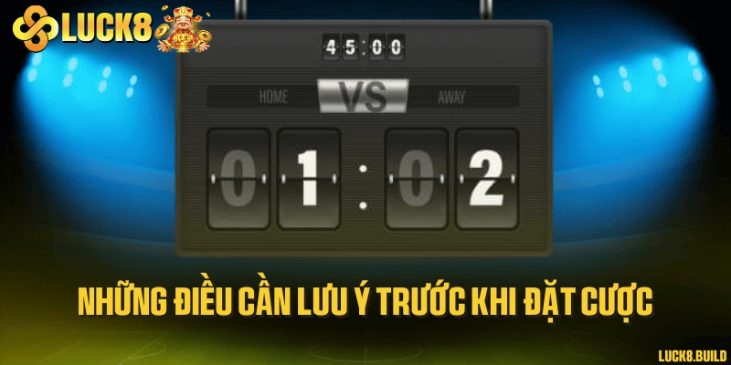 Những điều cần lưu ý trước khi đặt cược