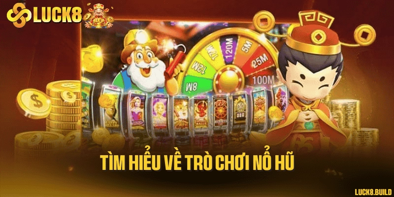 Tìm hiểu về trò chơi nổ hũ