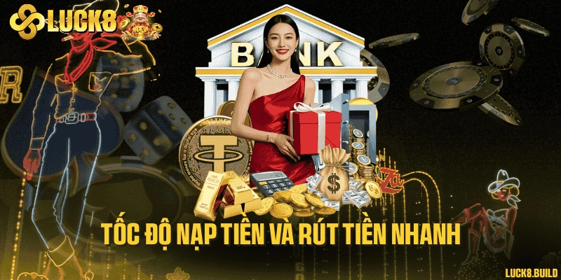 Tốc độ nạp tiền và rút tiền nhanh 