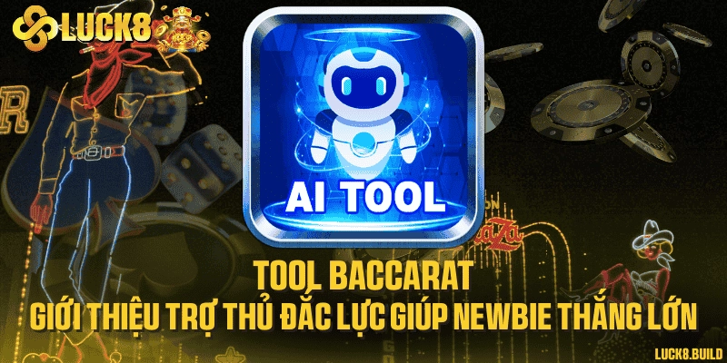 Tool Baccarat - Giới thiệu trợ thủ đắc lực giúp newbie thắng lớn