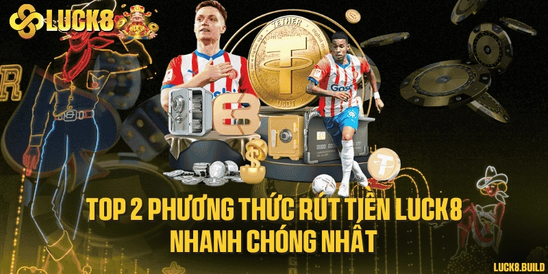 Điều kiện để rút tiền LUCK8 luôn thành công